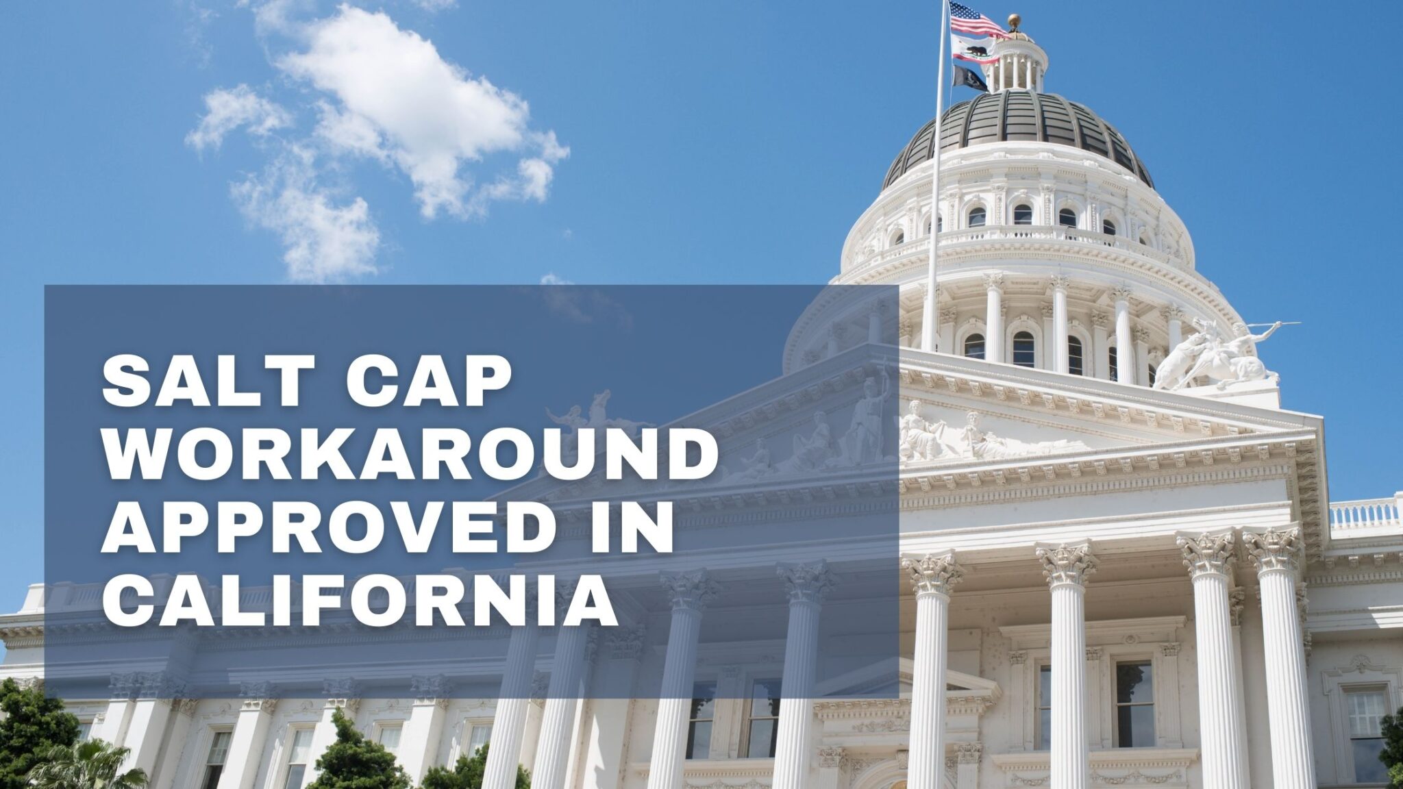 SALT Cap Workaround Approved in California NELSON & ASSOCIATES, CPAS